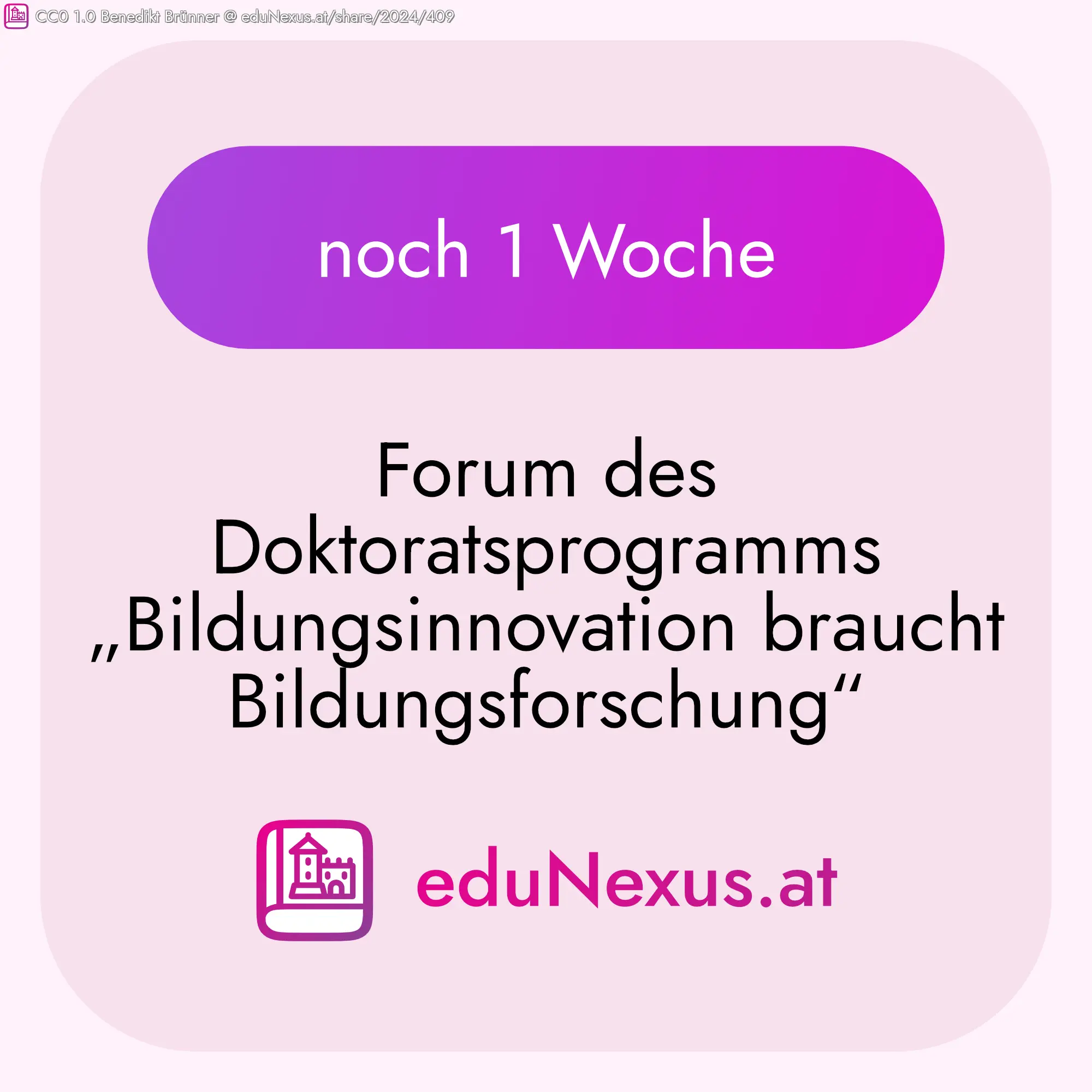 Text in einem rosa Hintergrund: „noch 1 Woche“, „Forum des Doktoratsprogramms „Bildungsinnovation braucht Bildungsforschung““, Logo von eduNexus.at.